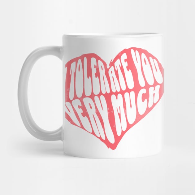 I Tolerate You Very Much Valentine's Day by The WYLD Tribe